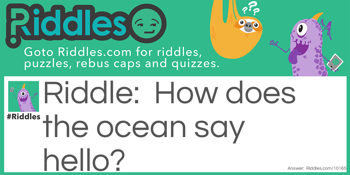 How does the ocean say hello?