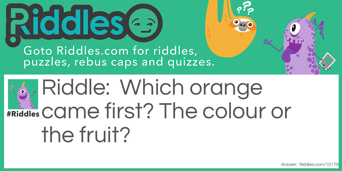 Which orange came first? The colour or the fruit?