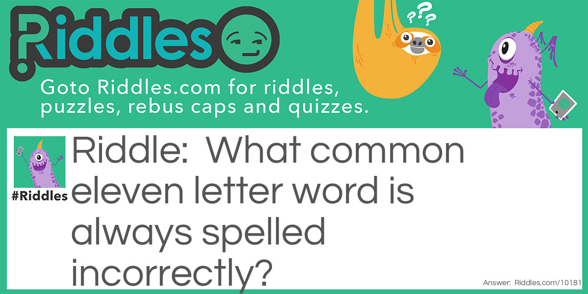 What common eleven letter word is always spelled incorrectly Riddle Meme.