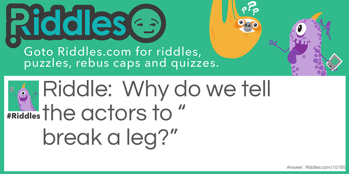Why do we tell the actors to "break a leg?"