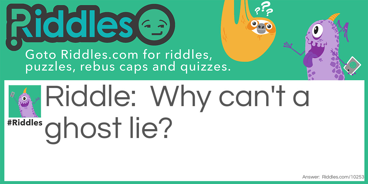 Ghosts can't lie Riddle Meme.