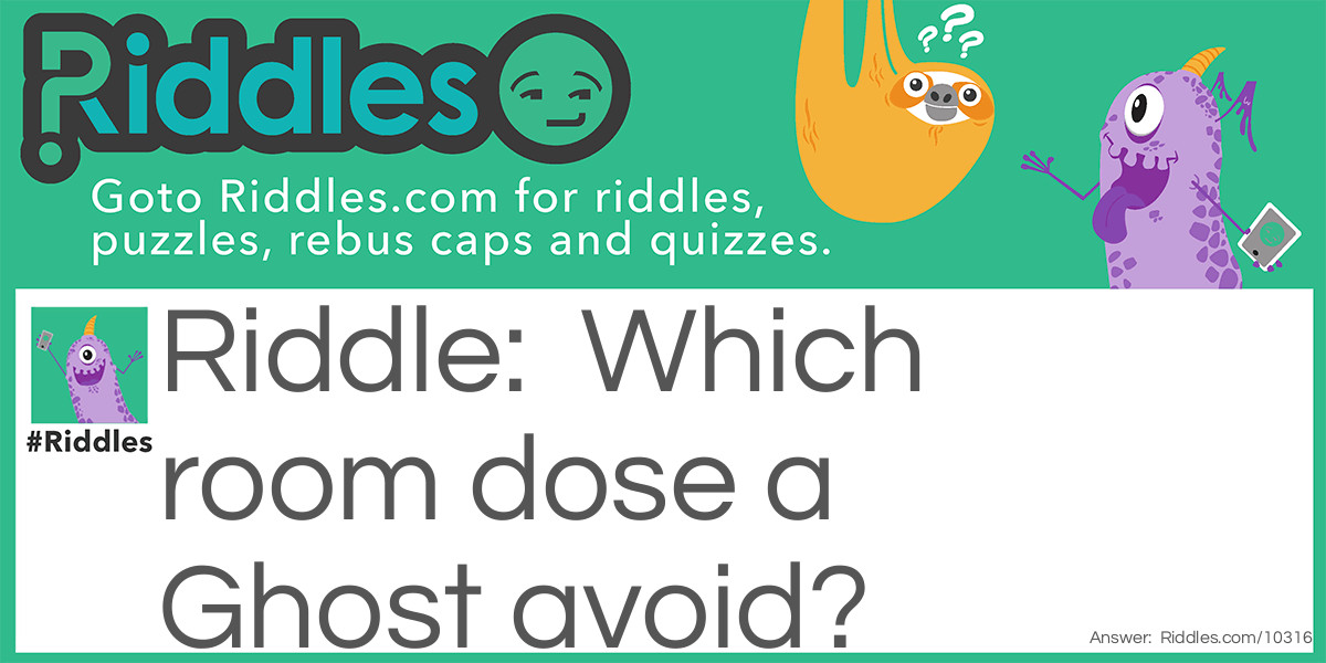 Which room dose a Ghost avoid?