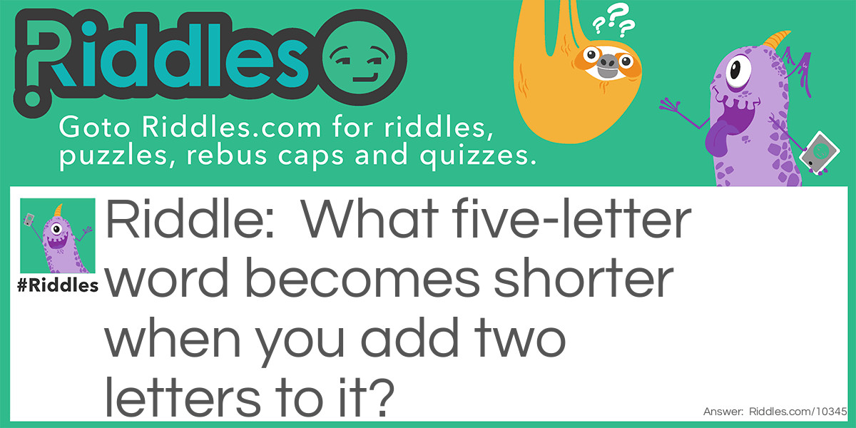 What five-letter word becomes shorter when you add two letters to it Riddle Meme.