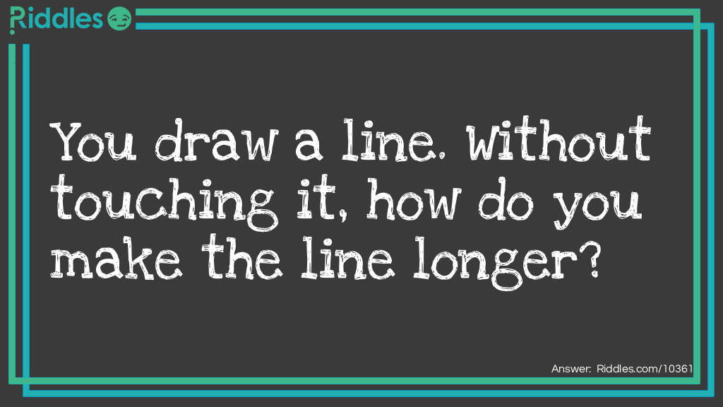 Draw a line and make it longer without touching it Riddle Meme.