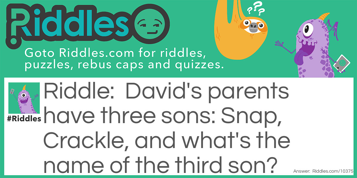 David's parents have three sons: Snap, Crackle, and what's the name of the third son?