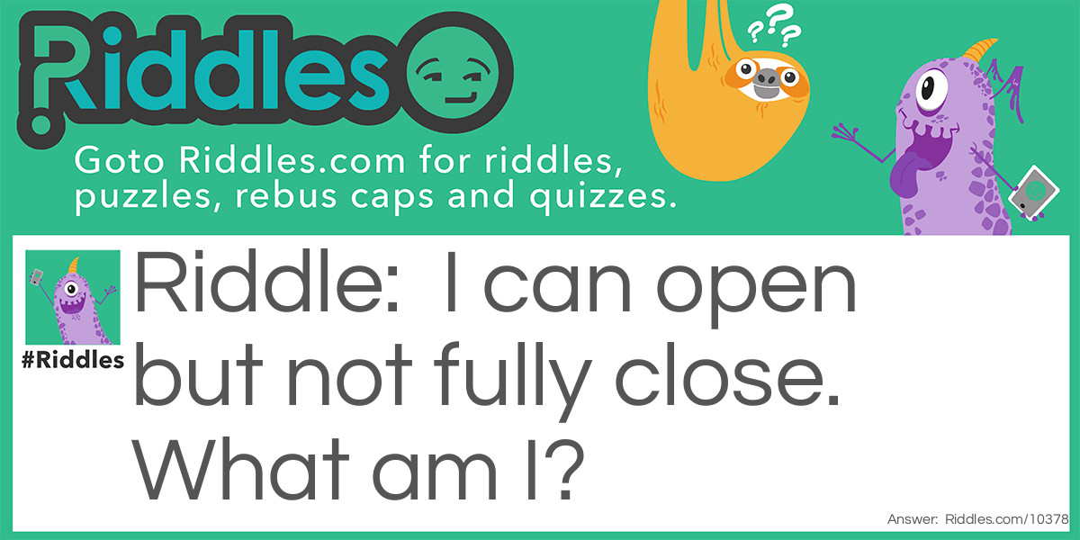 I can open but not fully close Riddle Meme.