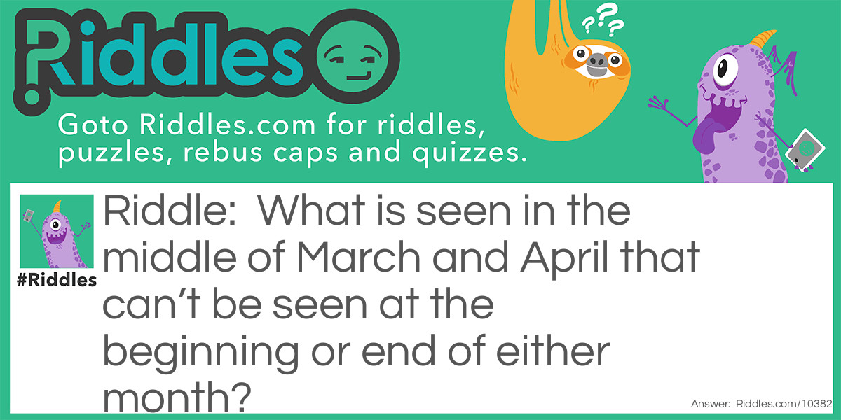 What is seen in the middle of March and April that can’t be seen at the beginning or end of either month?