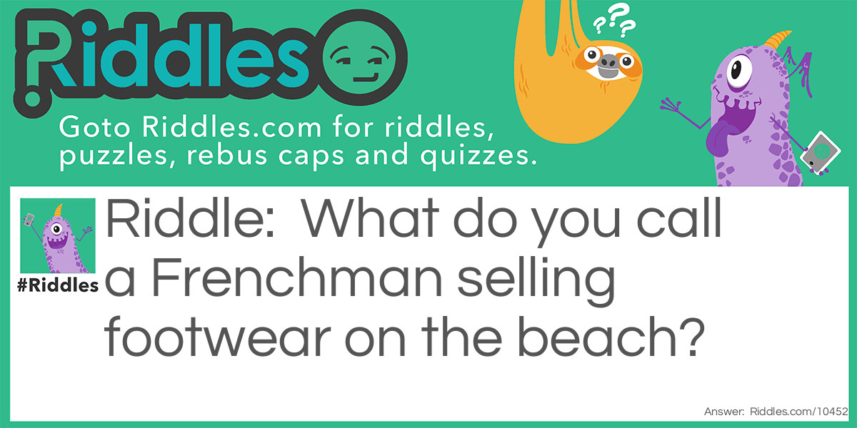 What do you call a Frenchman selling footwear on the beach?