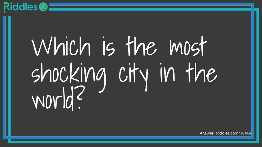 Riddle: Which is the most shocking city in the world? Answer: Electricity!