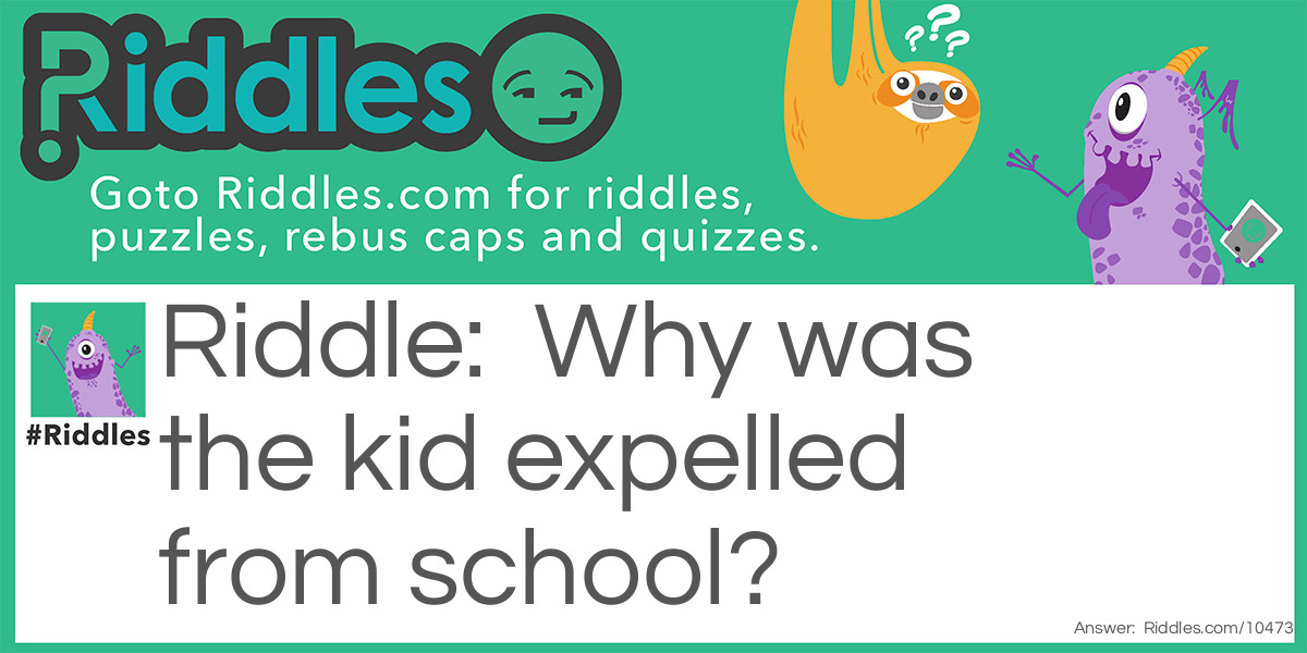 Why was the kid expelled from school?