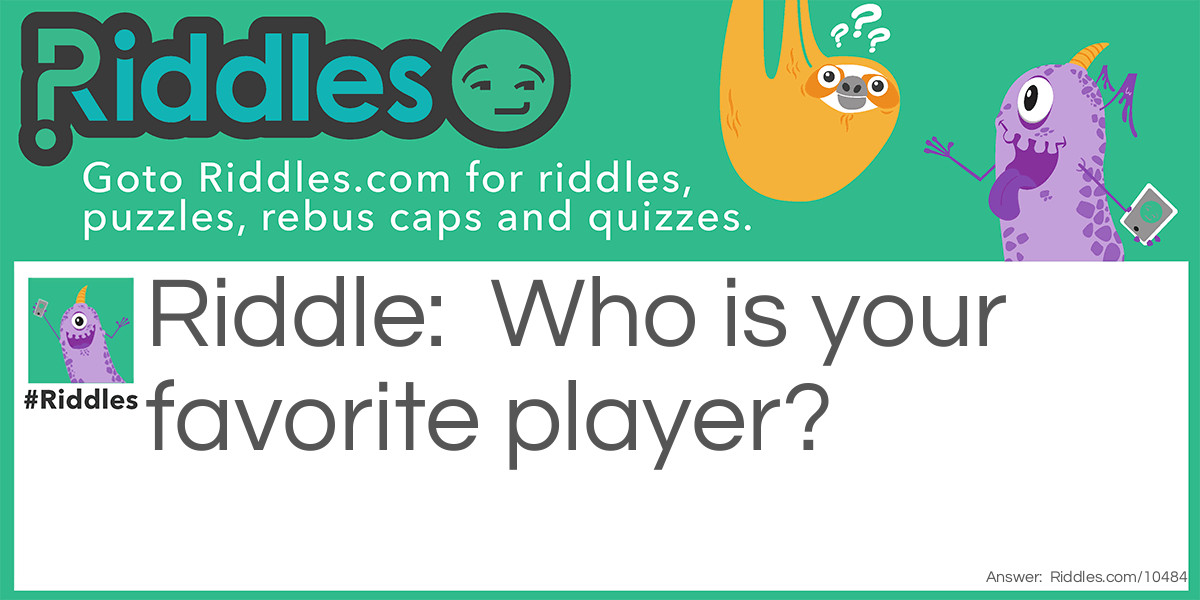 Who is your favorite player?