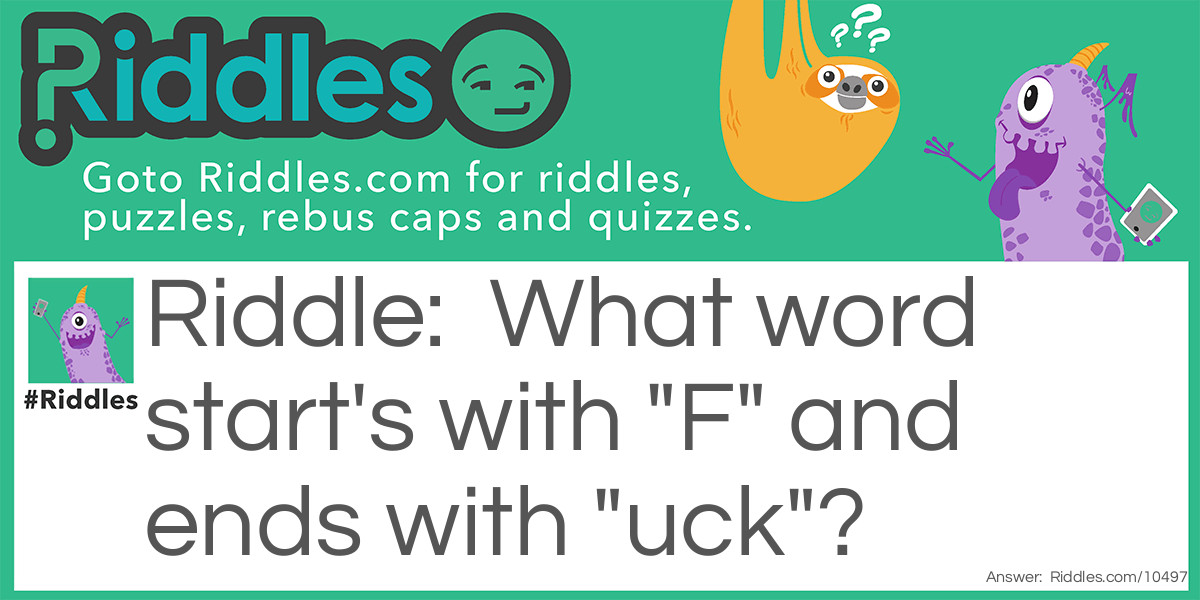 What word start's with "F" and ends with "uck"? Riddle Meme.