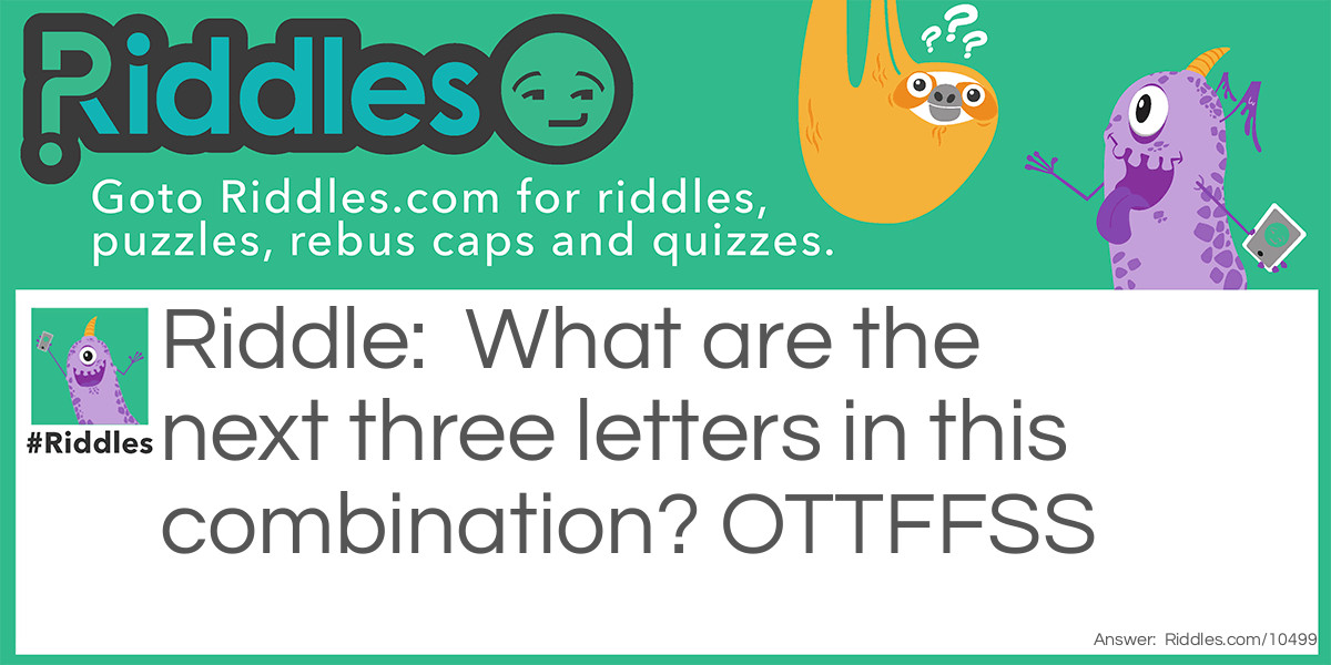 What are the next three letters in this combination? OTTFFSS