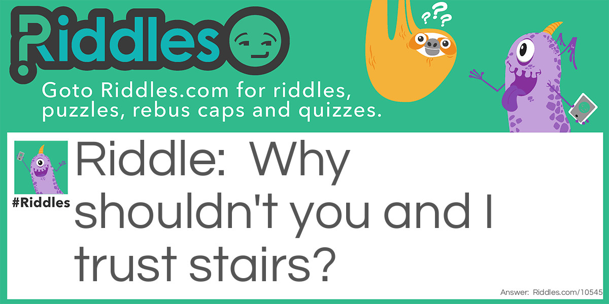 Do not trust stairs! Riddle Meme.