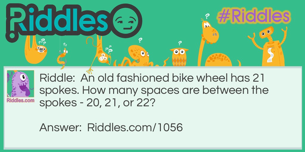 An old fashioned bike wheel has 21 spokes. How many spaces are between the spokes - 20, 21, or 22?