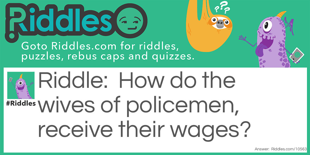 How do the wives of policemen, receive their wages?