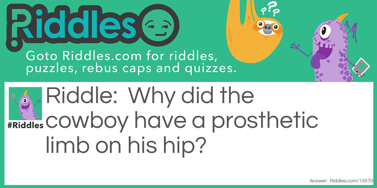 Why did the cowboy have a prosthetic limb on his hip?