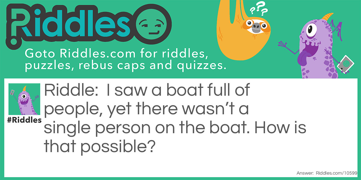 I saw a boat full of people, yet there wasn't a single person on the boat. How is that possible?