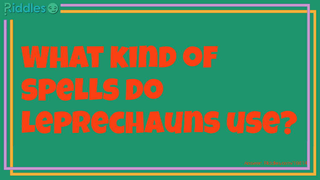 What kind of spells do leprechauns use? Riddle Meme.