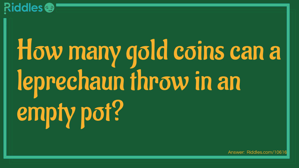 How many gold coins can a leprechaun throw in an empty pot?