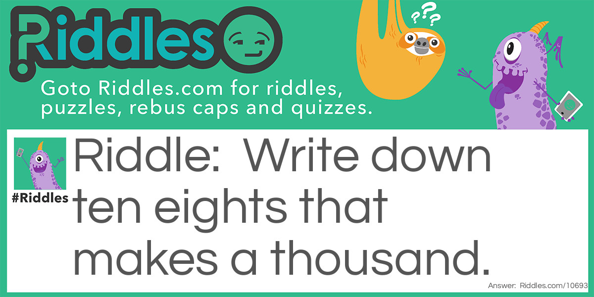 Write down ten eights that makes a thousand.