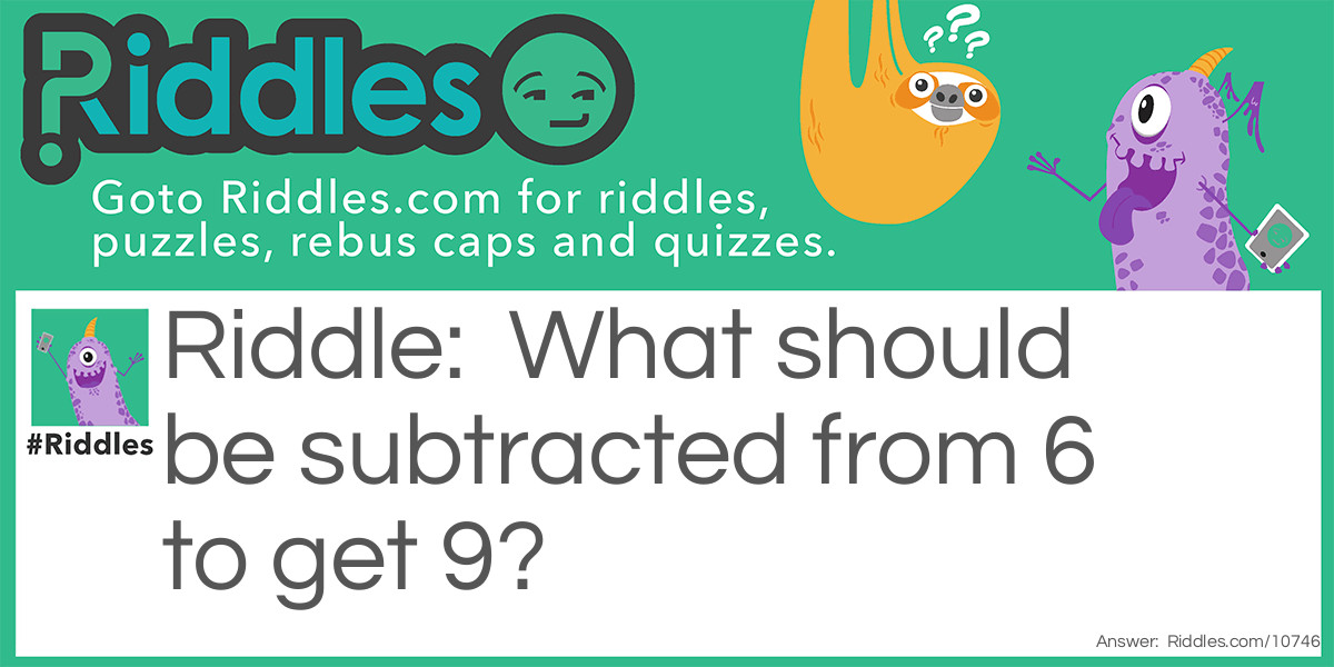 What should be subtracted from 6 to get 9?