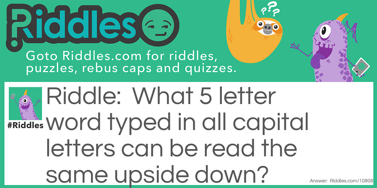 What 5 letter word typed in all capital letters can be read the same upside down?