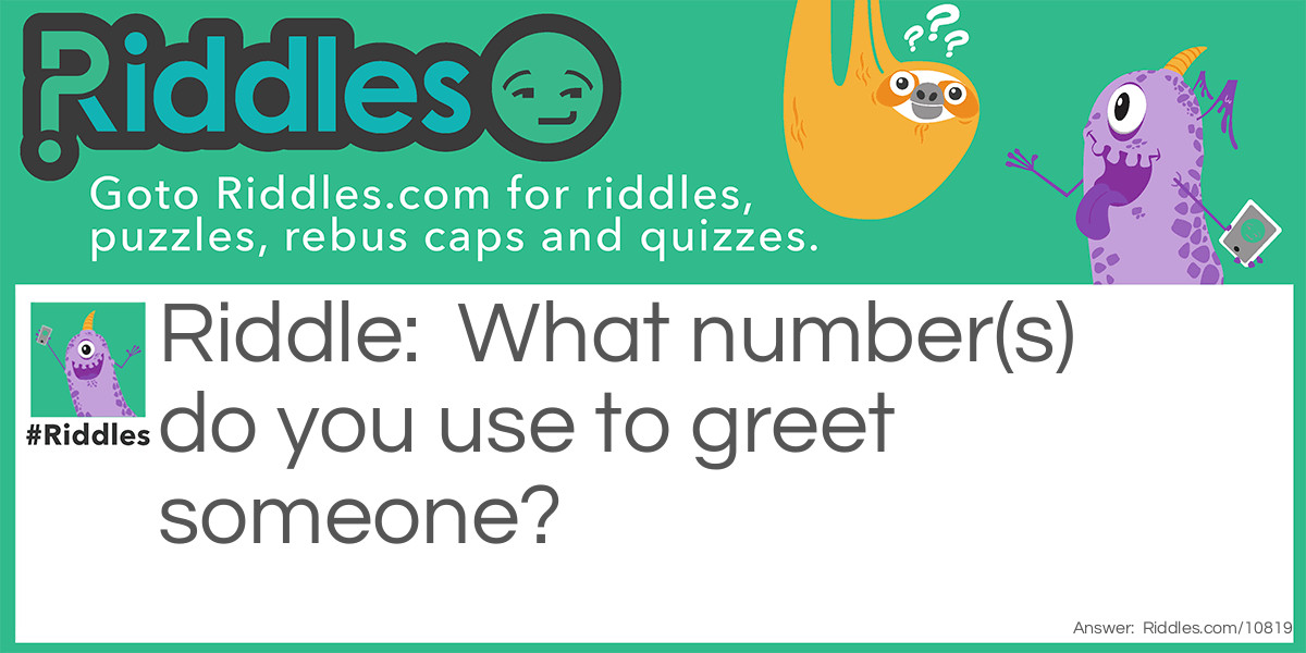 What number(s) do you use to greet someone?
