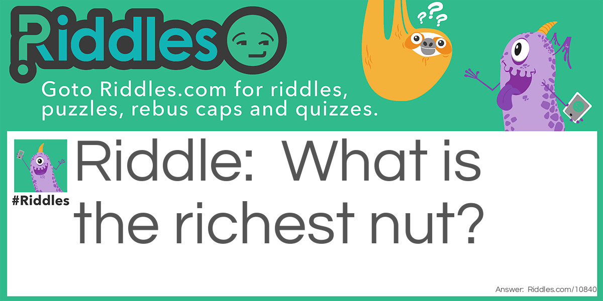 Nutty riches Riddle Meme.
