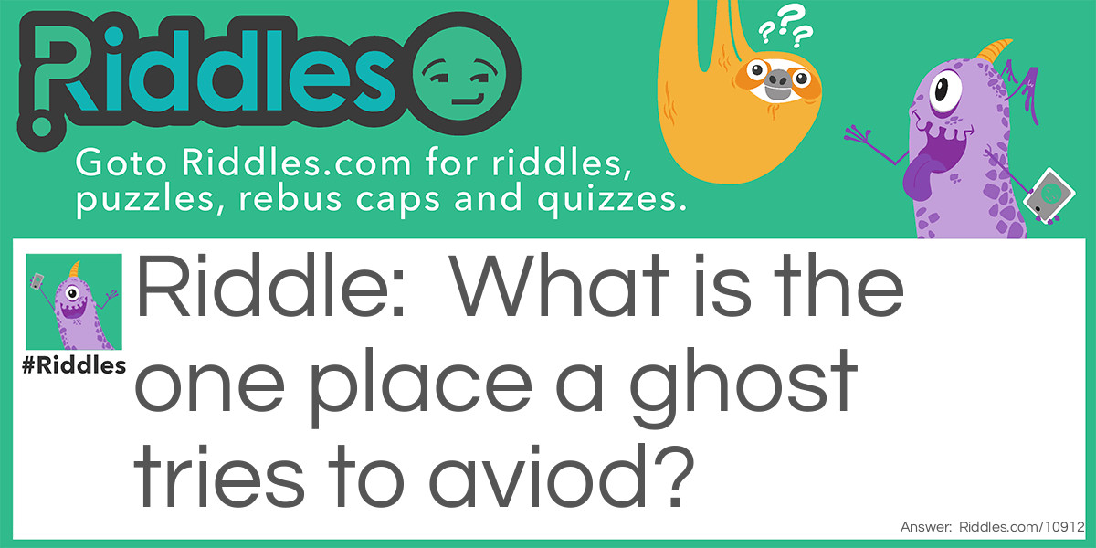 Ghosts don't like this. Riddle Meme.