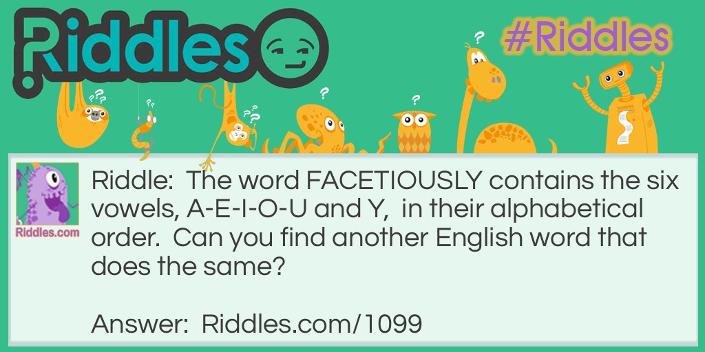 The word F<strong>A</strong>C<strong>E</strong>T<strong>IOU</strong>SL<strong>Y</strong> contains the six vowels, A-E-I-O-U and Y,  in their alphabetical order.  Can you find another English word that does the same?