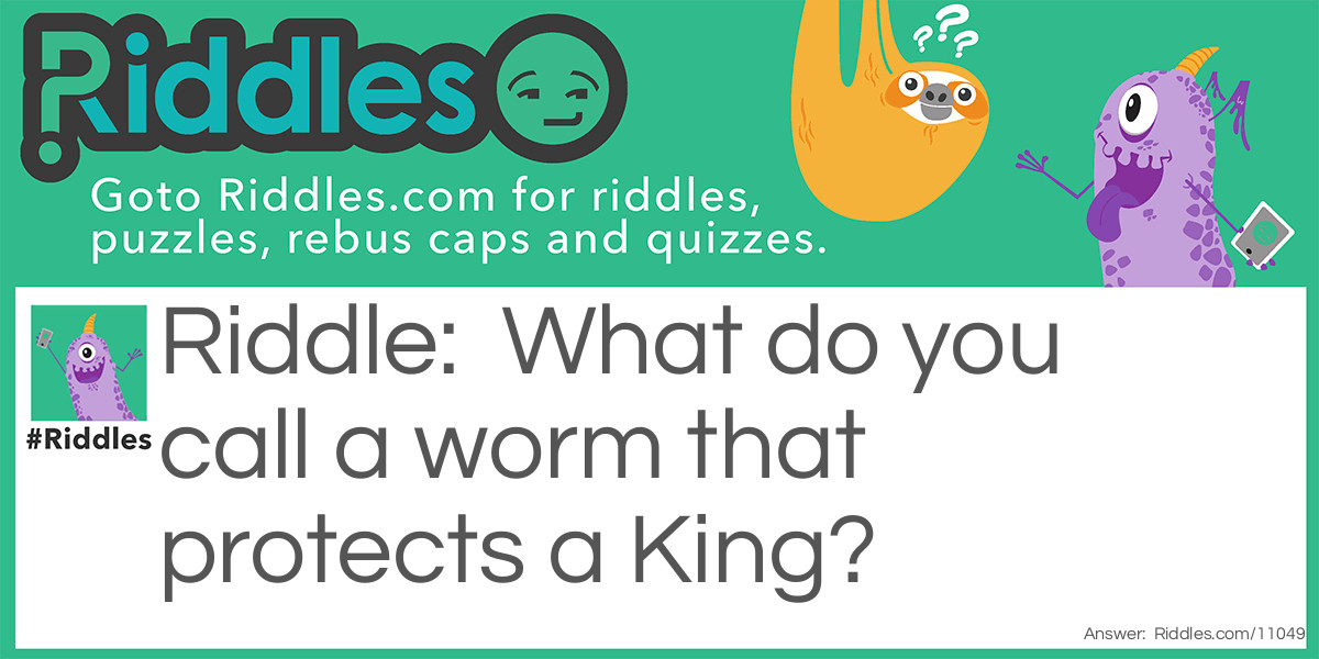 What do you call a worm that protects a King?