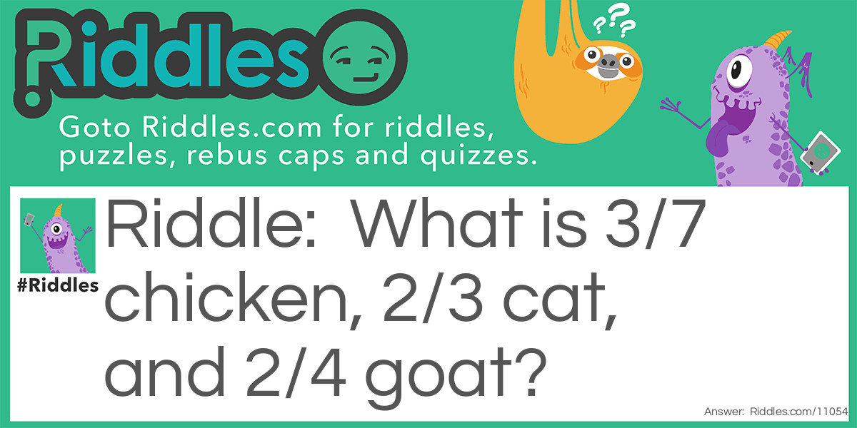 What is 3/7 chicken, 2/3 cat, and 2/4 goat?