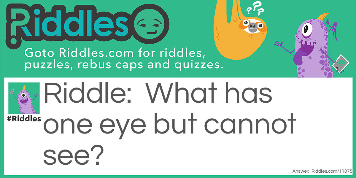 What has one eye but cannot see Riddle Meme.
