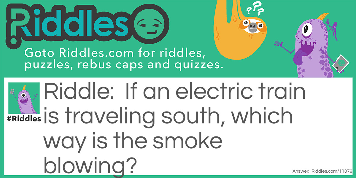 If an electric train is traveling south, which way is the smoke blowing?