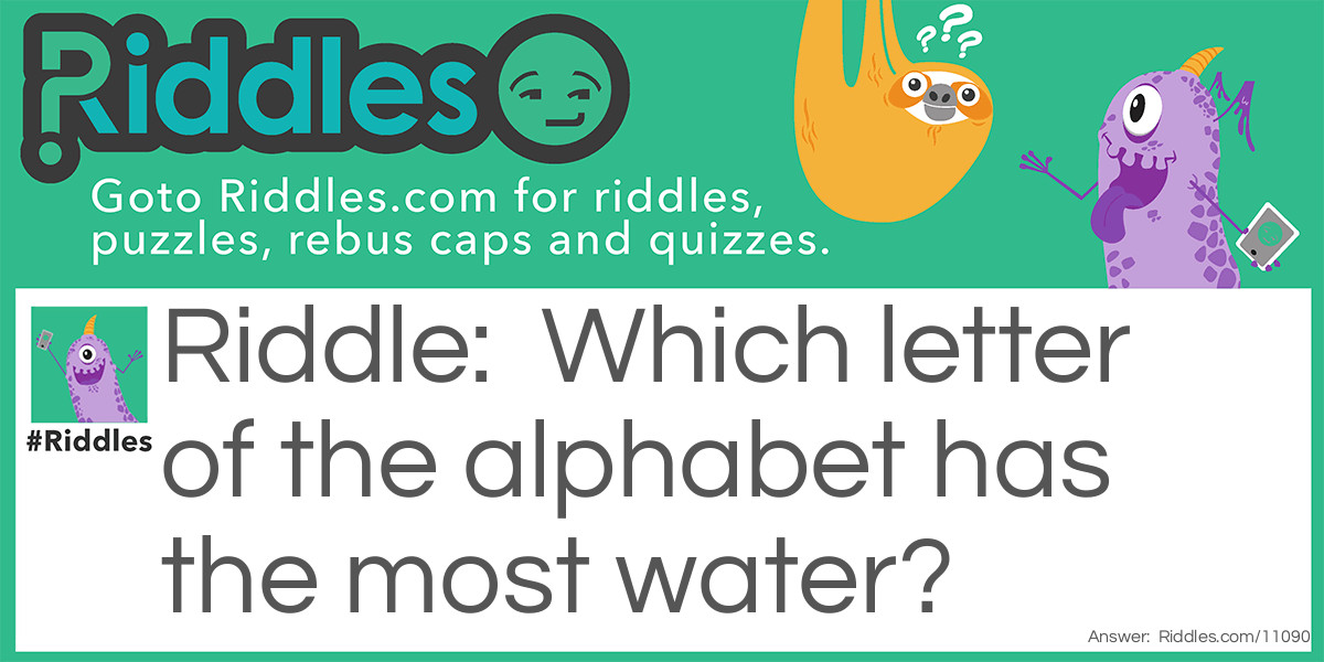 Which letter of the alphabet has the most water?