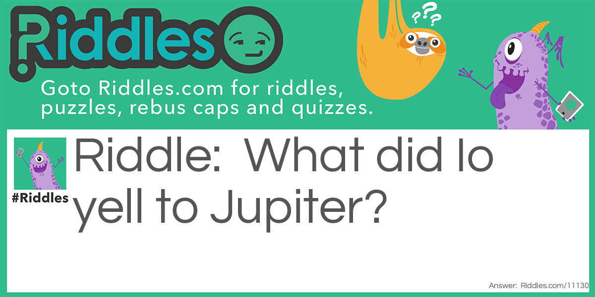 What did Io yell to Jupiter?