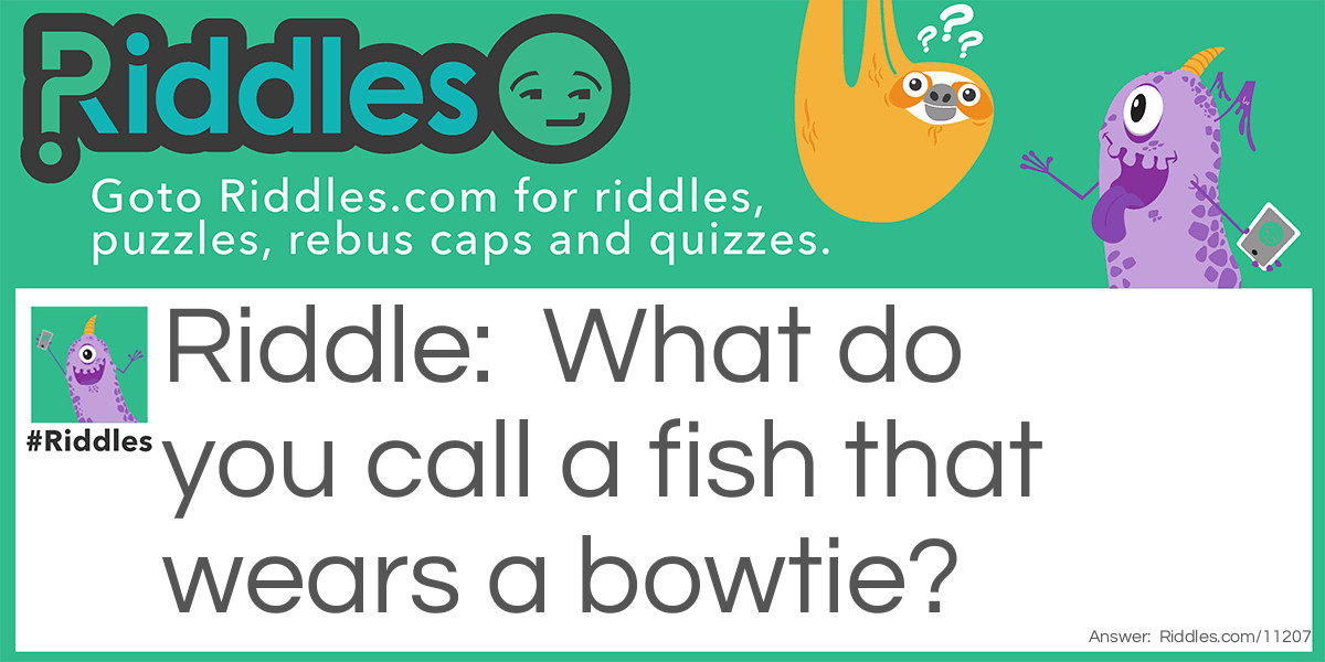 Fish with a bowtie Riddle Meme.