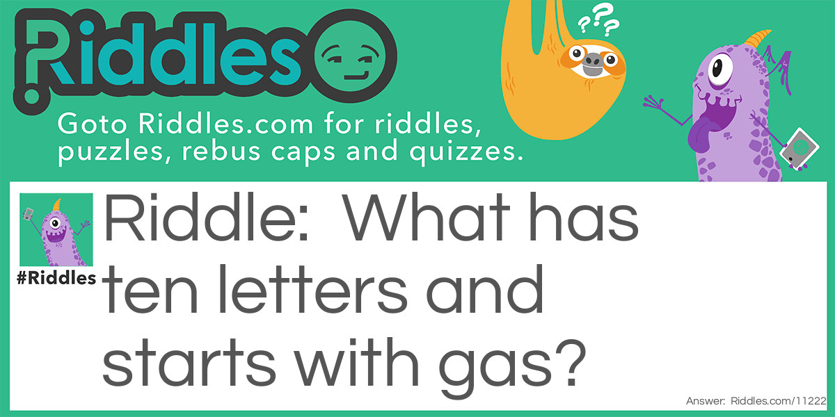 What has ten letters and starts with gas?