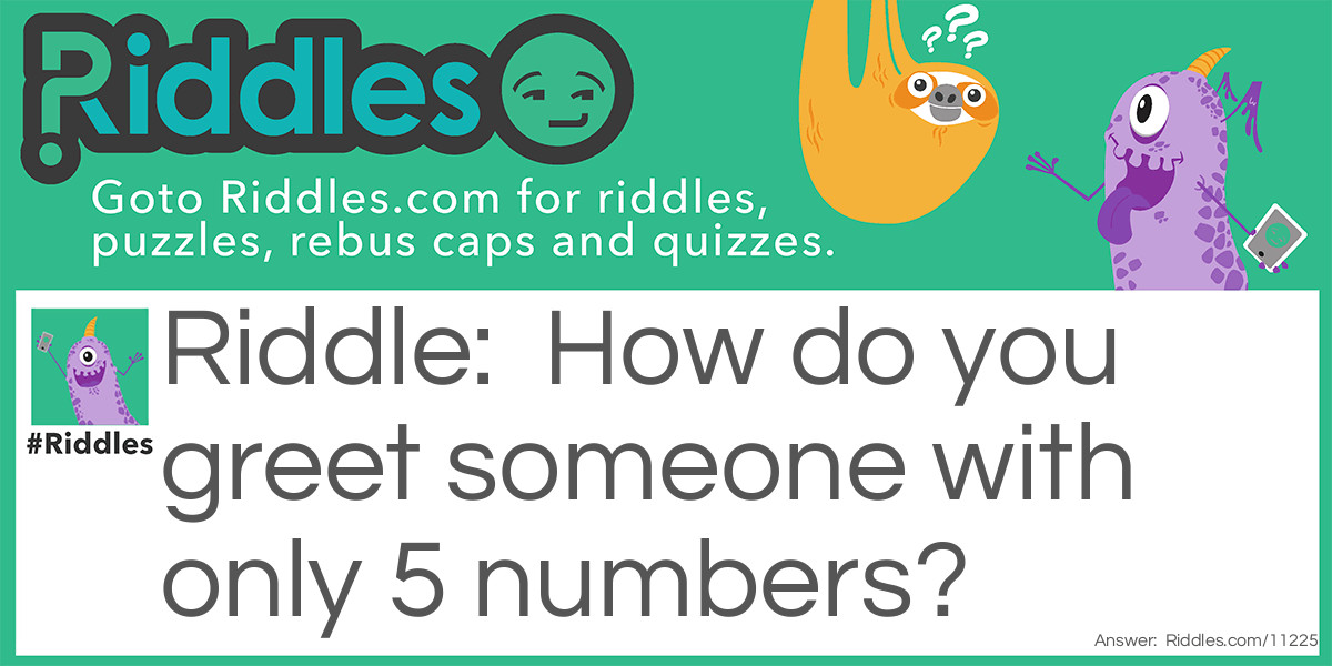 How do you greet someone with only 5 numbers?