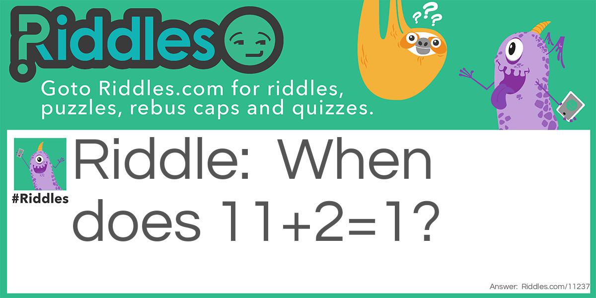 When does 11+2=1?