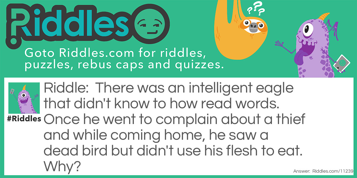 There was an intelligent eagle that didn't know to how read words. Once he went to complain about a thief and while coming home, he saw a dead bird but didn't use his flesh to eat. Why?