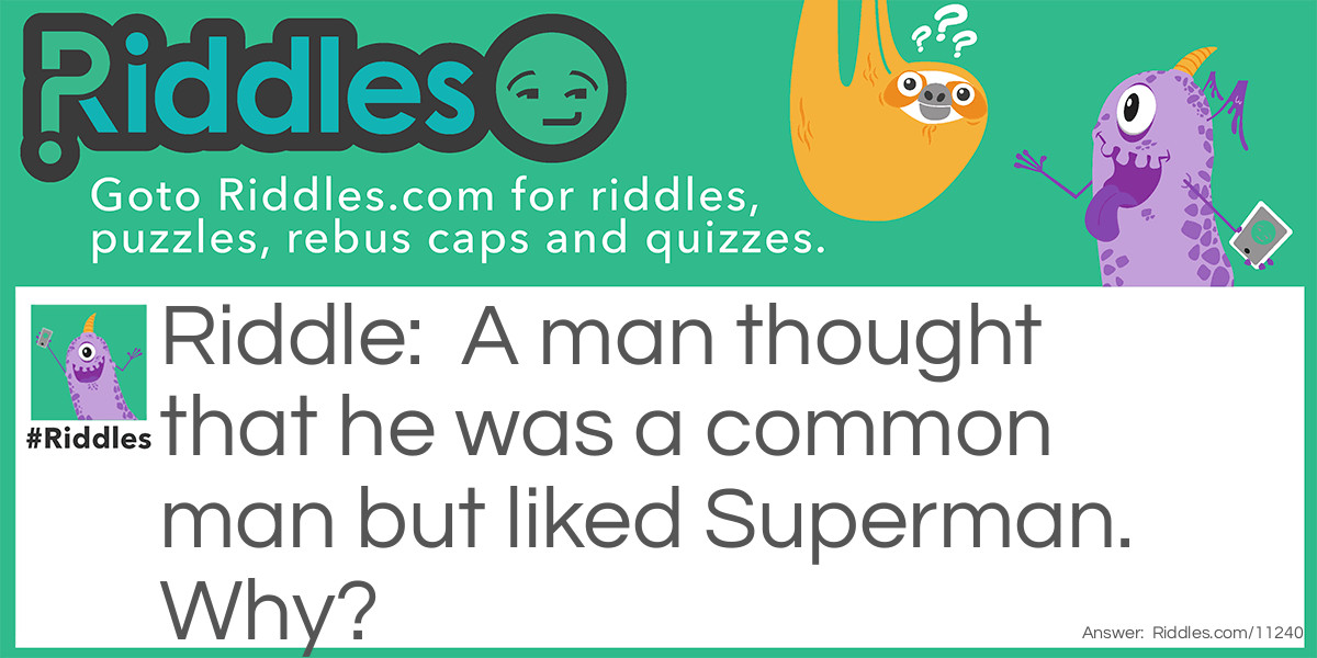 A man thought that he was a common man but liked Superman. Why?