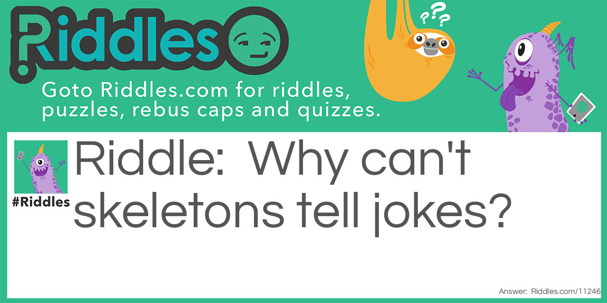 Why can't skeletons tell jokes? Riddle Meme.