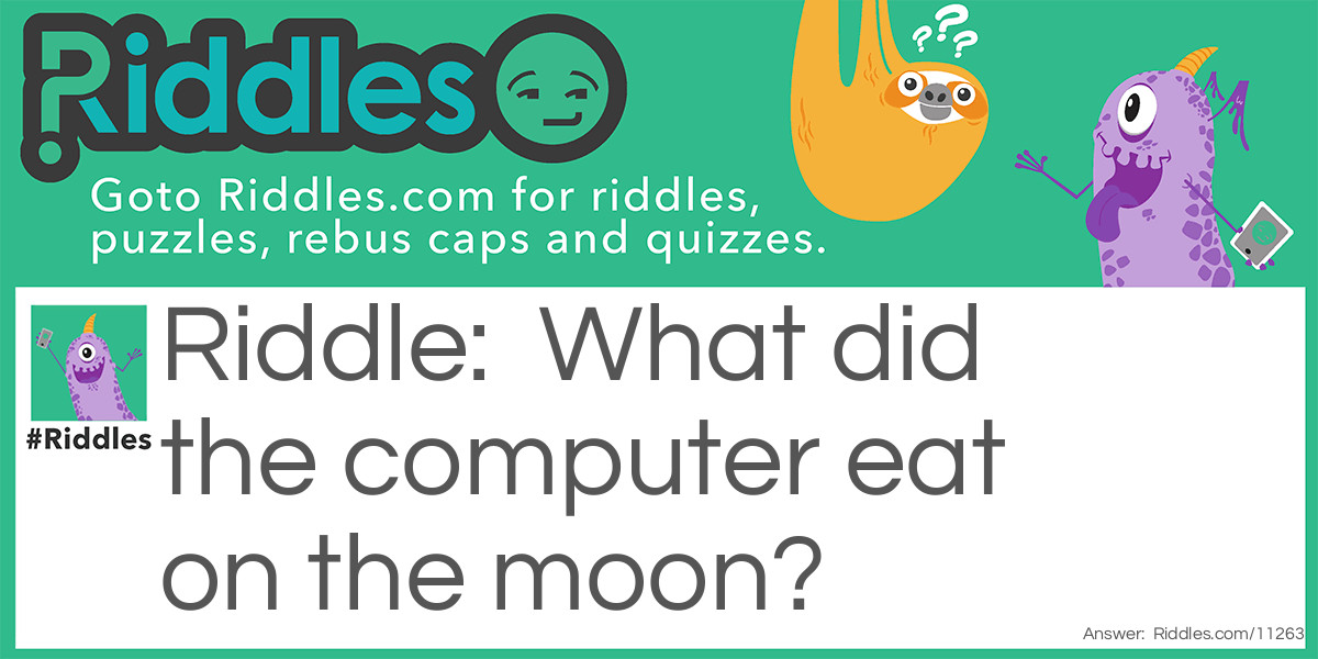 What did the computer eat on the moon joke Riddle Meme.