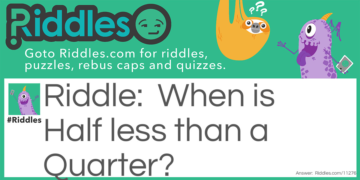 When is Half less than a Quarter Riddle Meme.