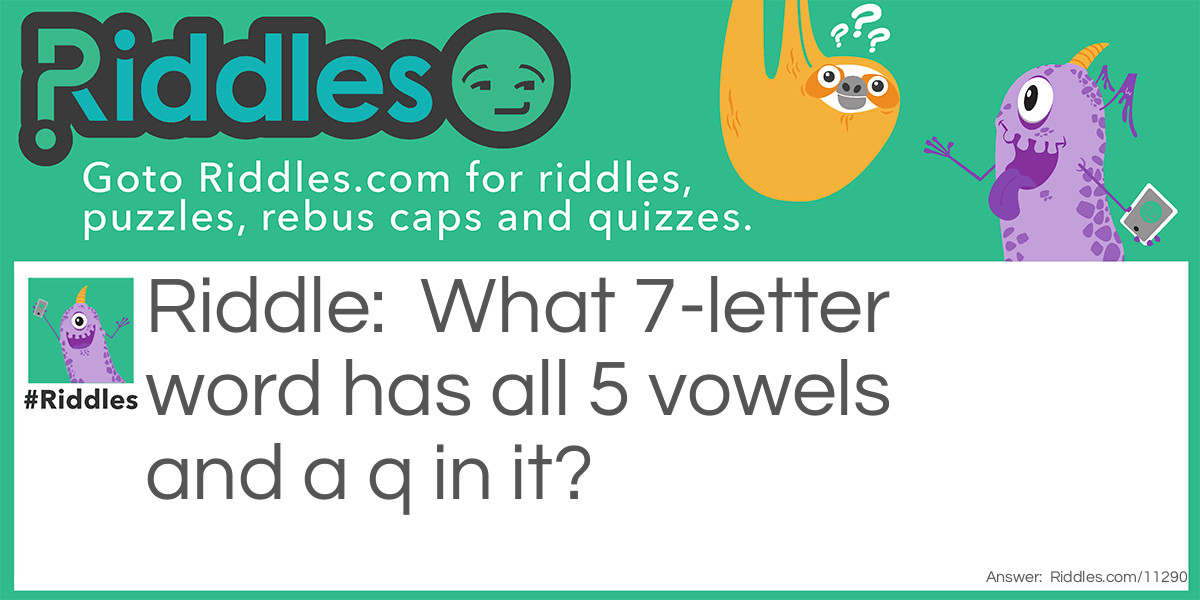 What 7-letter word has all 5 vowels and a Q? Riddle Meme.