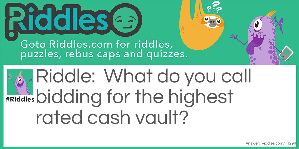 What do you call bidding for the highest rated cash vault Riddle Meme.