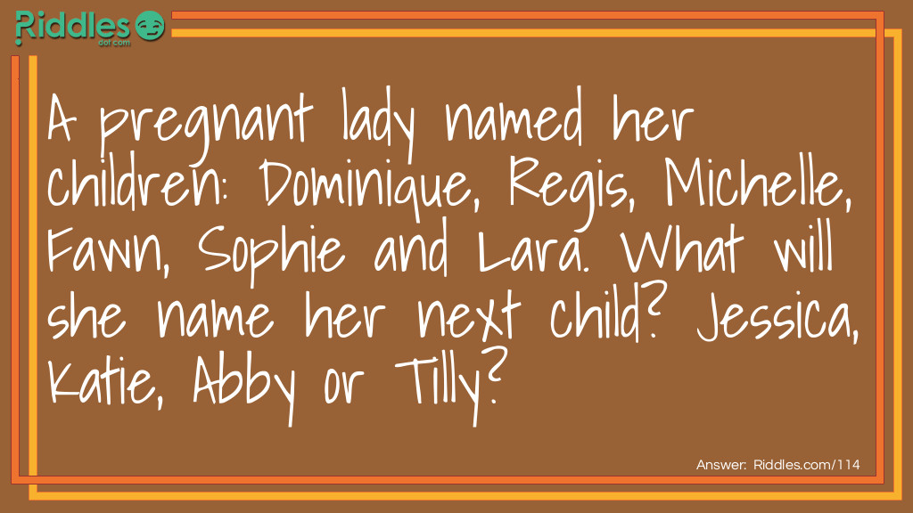 Click to see riddle A pregnant lady named her children riddle answer.