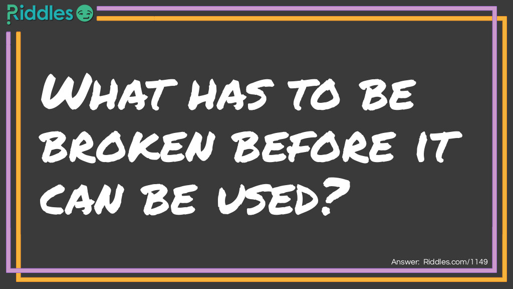 What has to be broken before it can be used?